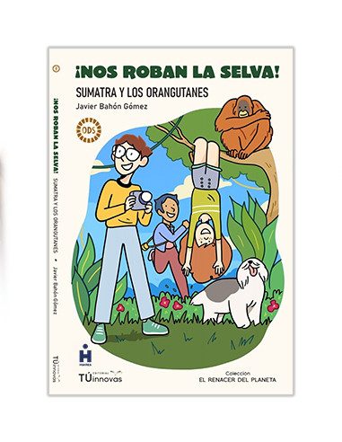 ¡Nos roban la selva!: Sumatra y los...