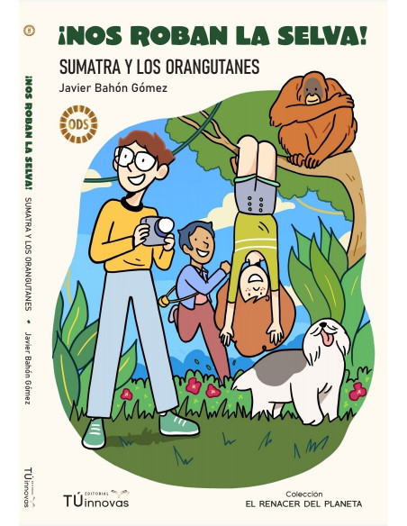 ¡Nos roban la selva!: Sumatra y los orangutanes: 1 (El renacer del planeta) Tapa blanda